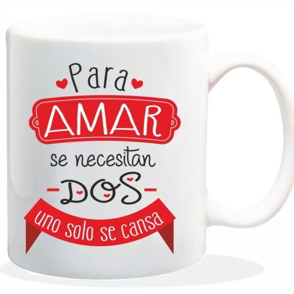 MUG CON MENSAJE PARA AMAR SE NECESITAN....
