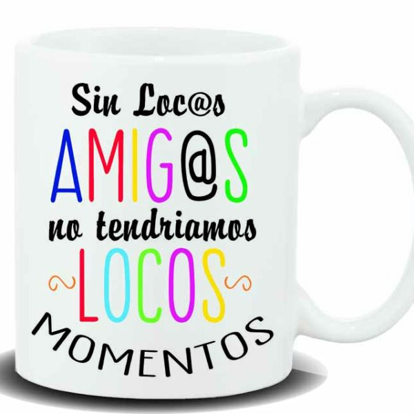 MUG CON MENSAJE SIN LOCOS AMIGOS NO