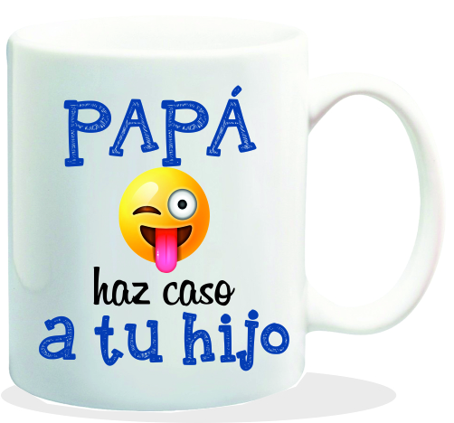 MUG CON MENSAJE PAPA HAZ CASO A TU HIJO