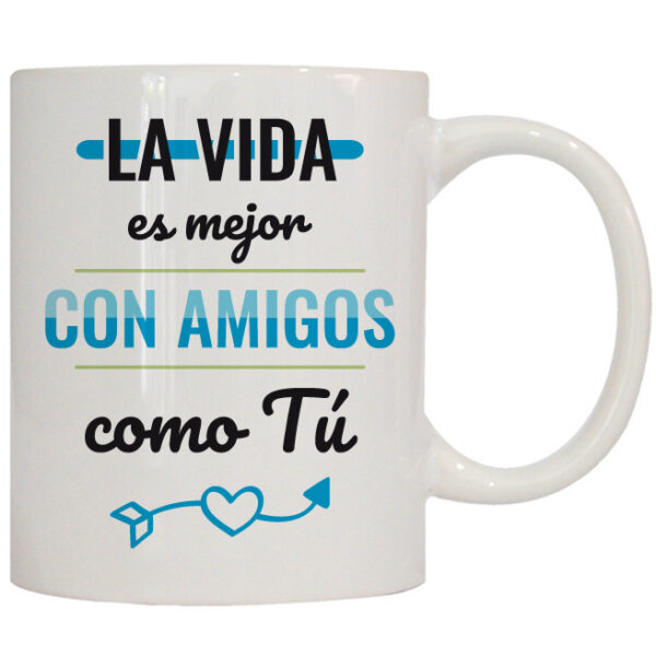 MUG CON MENSAJE LA VIDA ES MEJOR CON AMIGOS...
